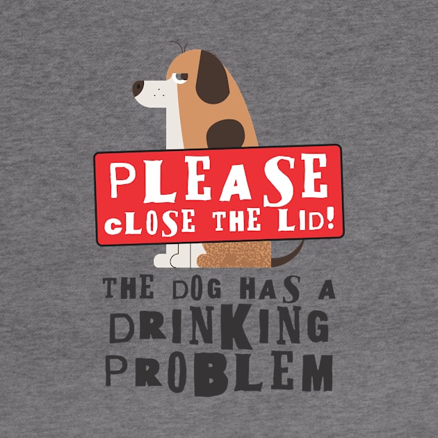 Close The Lid, The Dog Has A Drinking Problem Funny Doggo Meme Sign For Your Bathroom! by Crazy Collective